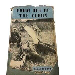 From Out of the Yukon James H. Bond SIGNED LENGTHY INSCRIPTION‎ 1950 1st Ed. DJ